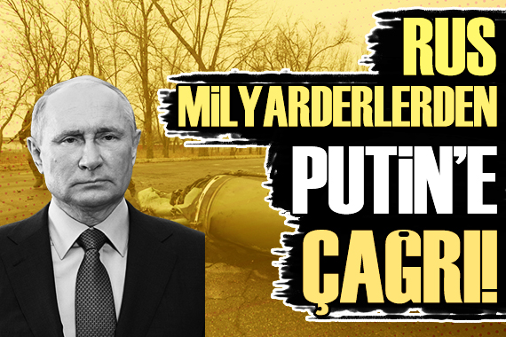 Rus milyarderlerden Putin’e kritik çağrı!