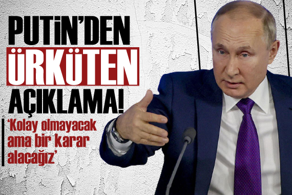 Putin’den ürküten Ukrayna açıklaması: Kolay olmayacak ama…