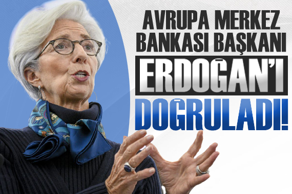 Avrupa Merkez Bankası Başkanı, Erdoğan’ı doğruladı!