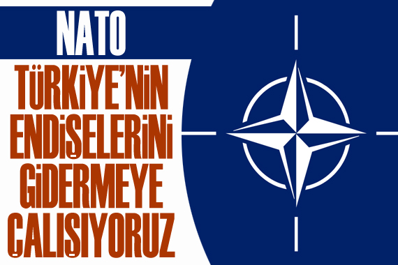 NATO: Türkiye’nin endişelerini gidermeye çalışıyoruz