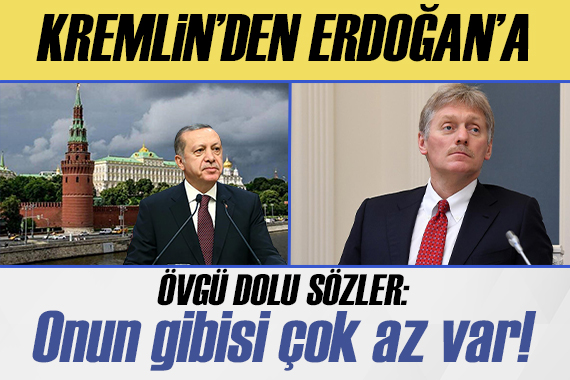 Kremlin’den Erdoğan’a övgü dolu sözler: Onun gibisi çok az var!