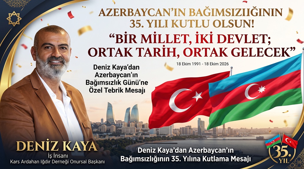 Deniz Kaya’dan Azerbaycan’ın Bağımsızlığının 35. Yılına Kutlama Mesajı: “Bir Millet, İki Devlet; Ortak Tarih, Ortak Gelecek”