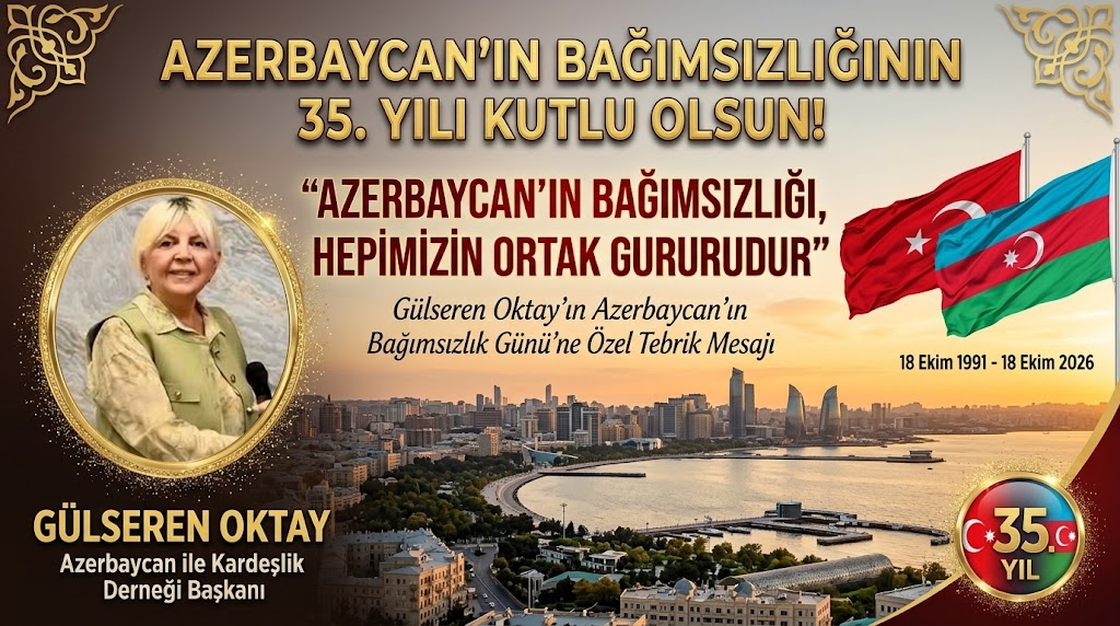 Gülseren Oktay’dan 18 Ekim Mesajı: “Azerbaycan’ın Bağımsızlığı, Hepimizin Ortak Gururudur”