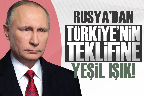 Türkiye’nin teklifine Rusya’dan yeşil ışık
