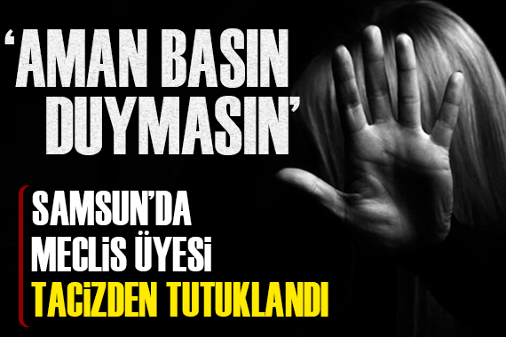 Samsun Vezirköprü belediye meclis üyesi tacizden tutuklandı